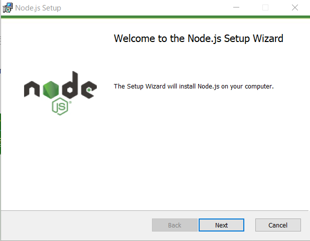 Node.js Setup 
node 
Welcome to the Node.js Setup Wizard 
The Setup Wizard will install Node.js on your computer. 