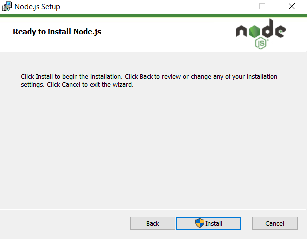 Node.js Setup 
Ready to install Node.js 
node 
Click Install to begin the Click Back to review or any Of your 
settings. Click Cancel to exit the wizard. 