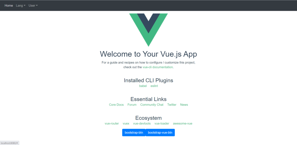Home Lang • User 
Welcome to Your Vue.js App 
For a guide and recipes on how to configure / customize this project, 
check Out the vue-cli documentation. 
Installed CLI Plugins 
Core Docs 
babel eslint 
Essential Links 
Forum Community Chat Twitter 
Ecosystem 
News 
vue-router 
local host 8080/# 
vuex vue-devtools vue-loader awesome-vue 
bootstrap-btn bootstrap-vue-btn 