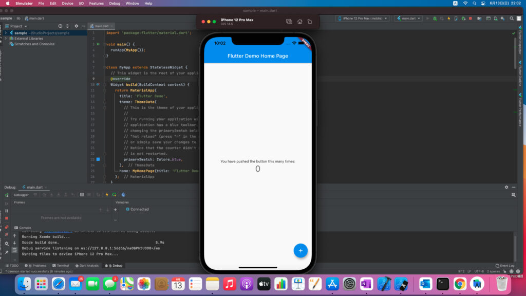 Simulator File 
sample lib main.dart 
23 
Edit 
Device 
I/O 
Features 
Debug 
Window 
Help 
sample — main.dart 
iPhone 12 Pro Max 
i0S 14.5 
10:02 
Flutter Demo Home Page 
You have pushed the button this many times: 
iPhone 12 Pro (mobie) 
Project 
> 4 sample —IStudioProjects/sample 
Scratches and Consoles 
Debug: main dart 
Debugger 
Frames 
Frames are not available 
1 
2 
3 
5 
6 
8 
9 
11 
12 
13 
14 
15 
16 
17 
18 
19 
20 
21 
22 
24 
25 
26 
main.dart 
import ' package : flutter/material. 
Yvoid main() { 
runApp (myApp ( ) ) ; 
dart' • 
L!ctass MyApp extends StatelessWidget { 
// This widget is the root of your apptil 
@override 
Widget build (BuildContext context) { 
return MateriaUpp( 
title: • Flutter Demo' , 
theme: ThemeData( 
This is the theme of your appli 
Try running your application wi 
application has a blue toolbar . 
changing the primarySwatch belc 
"hot reload" (press "r " in the 
or simply save your changes to 
Notice that the counter didn't 
is not restarted. 
L? 
primarySwatch: Colors. blue, 
// ThemeData 
home: myHomePage(titIe. 
• Flutter Dem/ 
// MateriatApp 
Variables 
+ O Connected 