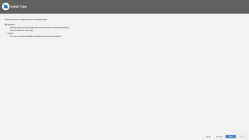 Install Type 
Choose the type of setup you want for Android Studio: 
Standard 
Android Studio will be installed with the most common settings and options. 
Recommended for most users. 
O 
Custom 
You can customize installation settings and components installed. 